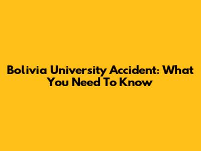 Bolivia University Accident: What You Need To Know