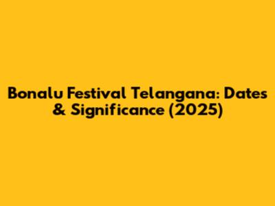 Bonalu Festival Telangana: Dates & Significance (2025)
