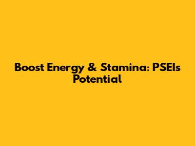 Boost Energy & Stamina: PSEI's Potential