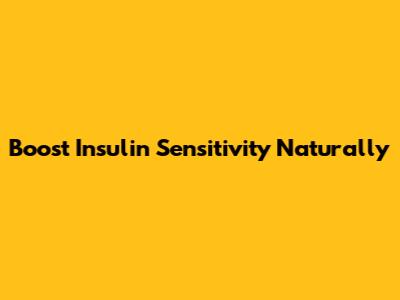 Boost Insulin Sensitivity Naturally