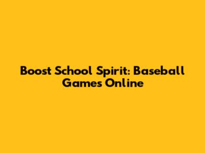 Boost School Spirit: Baseball Games Online