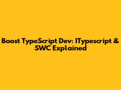 Boost TypeScript Dev: ITypescript & SWC Explained