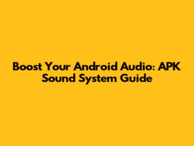 Boost Your Android Audio: APK Sound System Guide