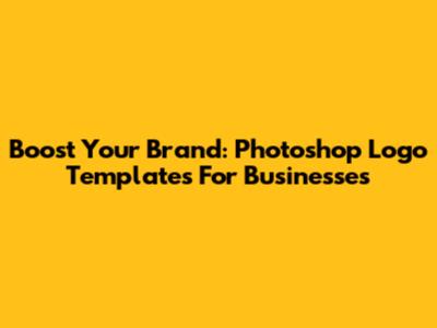 Boost Your Brand: Photoshop Logo Templates For Businesses