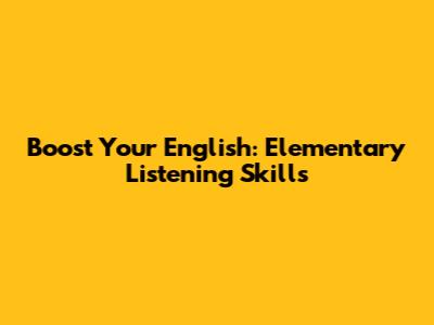 Boost Your English: Elementary Listening Skills