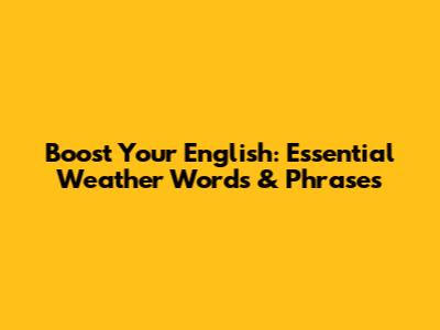 Boost Your English: Essential Weather Words & Phrases