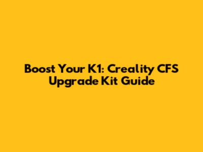 Boost Your K1: Creality CFS Upgrade Kit Guide