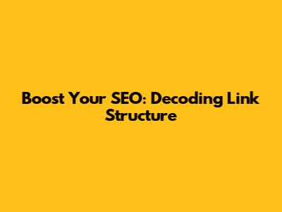 Boost Your SEO: Decoding Link Structure