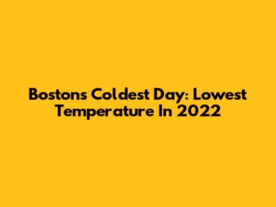 Boston's Coldest Day: Lowest Temperature In 2022