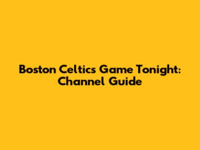 Boston Celtics Game Tonight: Channel Guide