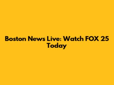 Boston News Live: Watch FOX 25 Today