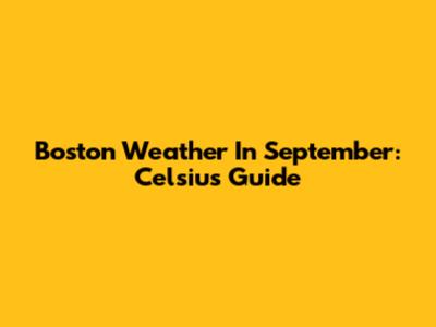 Boston Weather In September: Celsius Guide