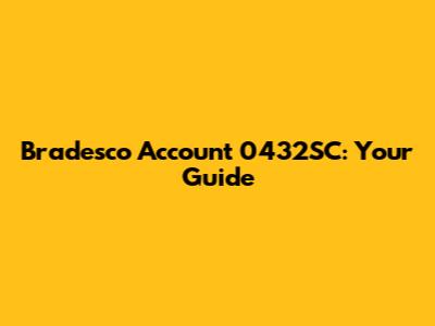 Bradesco Account 0432SC: Your Guide