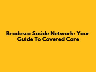 Bradesco Saúde Network: Your Guide To Covered Care