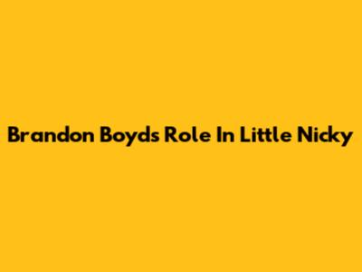 Brandon Boyd's Role In Little Nicky