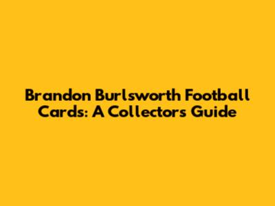 Brandon Burlsworth Football Cards: A Collector's Guide