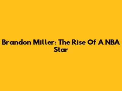 Brandon Miller: The Rise Of A NBA Star