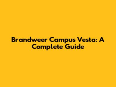 Brandweer Campus Vesta: A Complete Guide