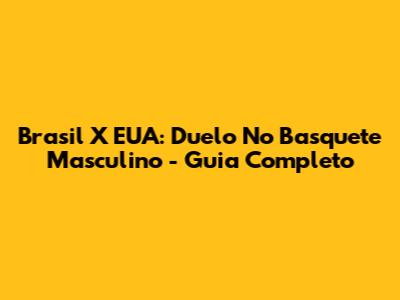 Brasil X EUA: Duelo No Basquete Masculino - Guia Completo