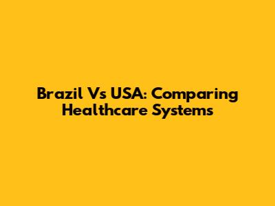Brazil Vs USA: Comparing Healthcare Systems