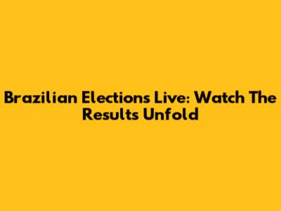 Brazilian Elections Live: Watch The Results Unfold