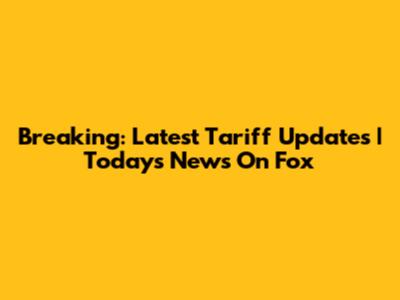 Breaking: Latest Tariff Updates | Today's News On Fox