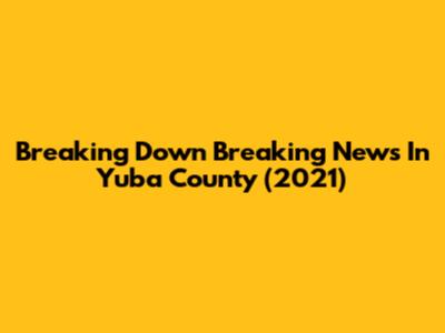 Breaking Down 'Breaking News In Yuba County' (2021)