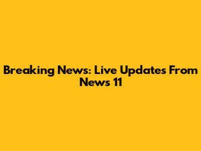 Breaking News: Live Updates From News 11
