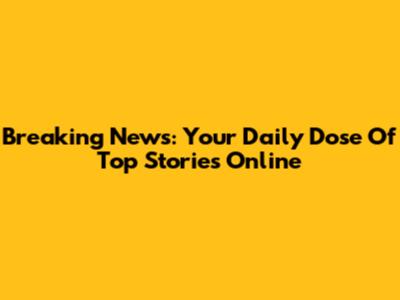 Breaking News: Your Daily Dose Of Top Stories Online