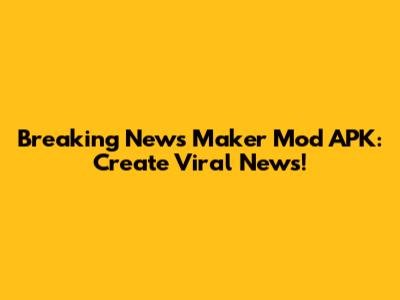 Breaking News Maker Mod APK: Create Viral News!
