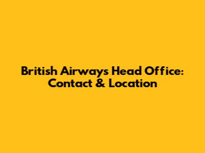 British Airways Head Office: Contact & Location