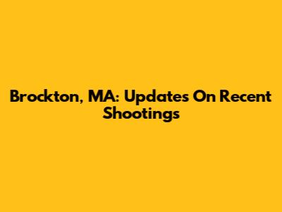 Brockton, MA: Updates On Recent Shootings