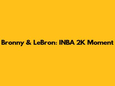 Bronny & LeBron: INBA 2K Moment