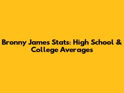 Bronny James Stats: High School & College Averages