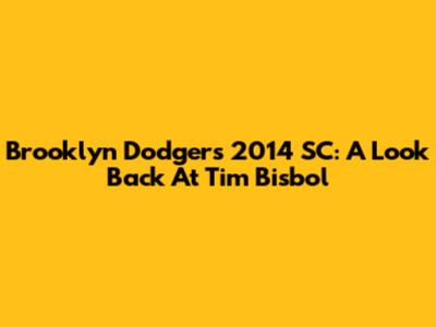 Brooklyn Dodgers 2014 SC: A Look Back At Tim Bisbol