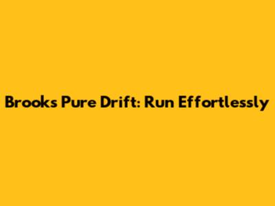 Brooks Pure Drift: Run Effortlessly