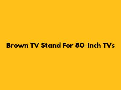 Brown TV Stand For 80-Inch TVs