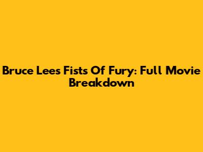 Bruce Lee's Fists Of Fury: Full Movie Breakdown
