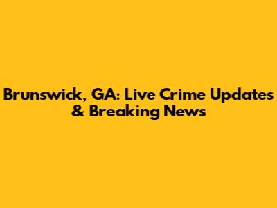 Brunswick, GA: Live Crime Updates & Breaking News