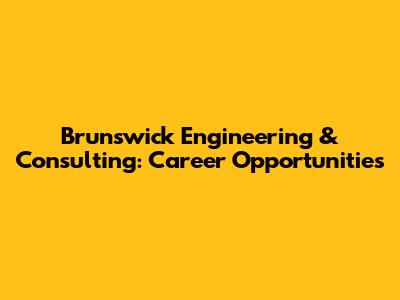 Brunswick Engineering & Consulting: Career Opportunities