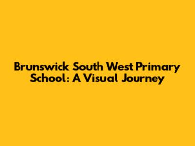 Brunswick South West Primary School: A Visual Journey