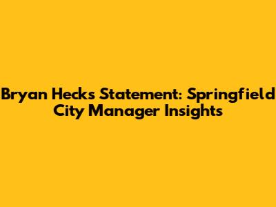 Bryan Heck's Statement: Springfield City Manager Insights