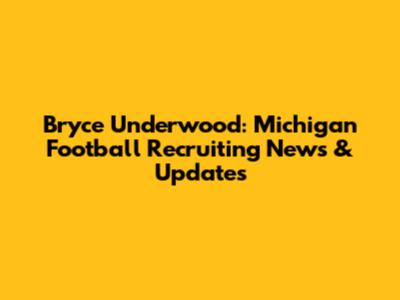 Bryce Underwood: Michigan Football Recruiting News & Updates
