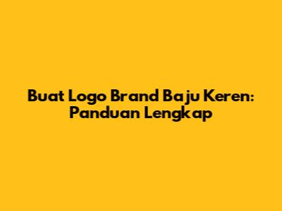 Buat Logo Brand Baju Keren: Panduan Lengkap