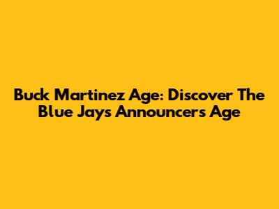 Buck Martinez Age: Discover The Blue Jays Announcer's Age
