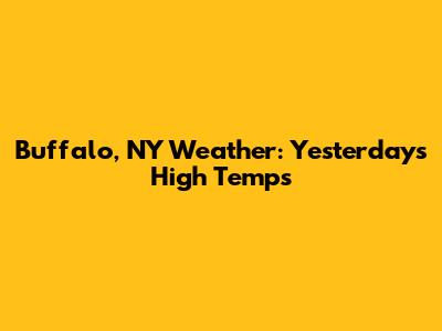 Buffalo, NY Weather: Yesterday's High Temps