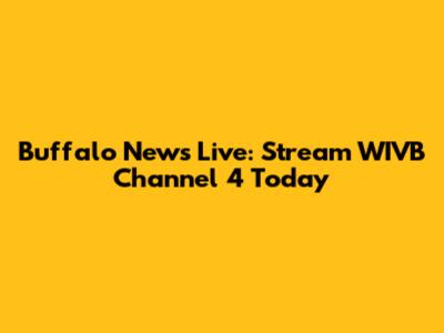 Buffalo News Live: Stream WIVB Channel 4 Today