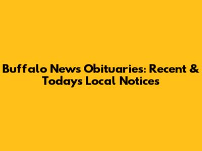 Buffalo News Obituaries: Recent & Today's Local Notices