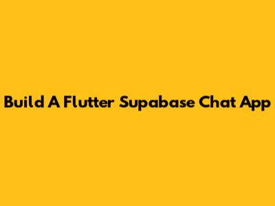 Build A Flutter Supabase Chat App