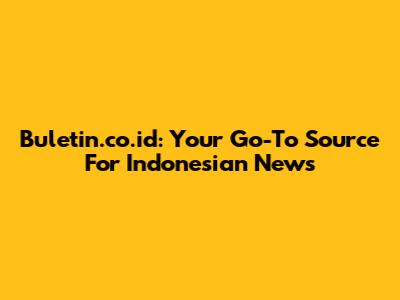 Buletin.co.id: Your Go-To Source For Indonesian News